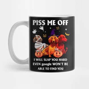 Halloween Dachshund Lover T-shirt Piss Me Off I Will Slap You So Hard Even Google Won't Be Able To Find You Gift Mug